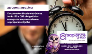 Documentos fiscais eletrônicos terão IBS e CBS obrigatórios em agosto; empresas devem se preparar até julho