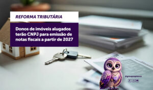 Donos de imóveis alugados terão CNPJ para emissão de notas fiscais a partir de 2027