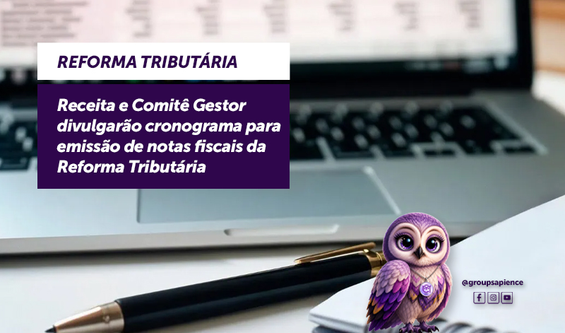 Receita e Comitê Gestor divulgarão cronograma para emissão de notas fiscais da Reforma Tributária