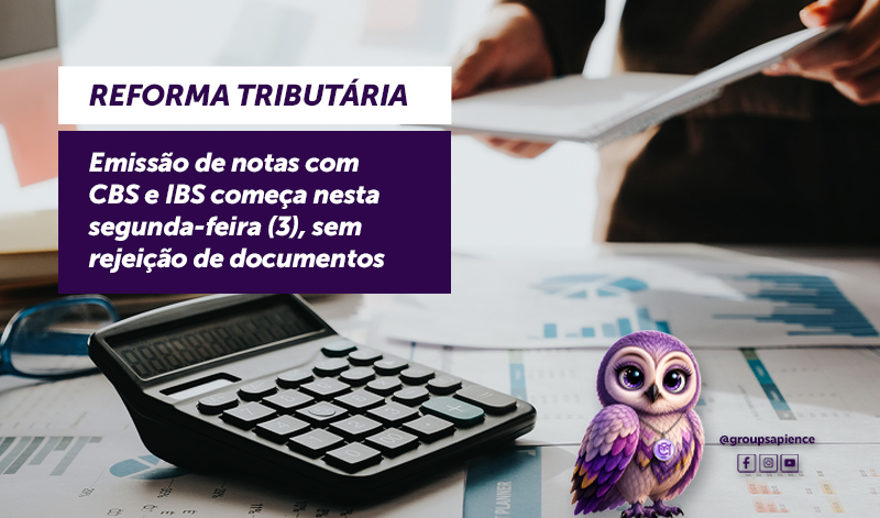 Reforma tributária: emissão de notas com CBS e IBS começa nesta segunda-feira (3), sem rejeição de documentos