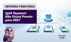 Reforma Tributária - Split Payment Não Ficará Pronto para 2027
