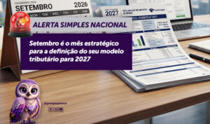 Setembro é o mês estratégico para a definição do seu modelo tributário para 2027.