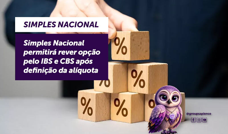 Simples Nacional permitirá rever opção pelo IBS e CBS após definição da alíquota