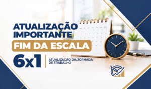Atualização Importante! Fim da Escala 6x1 - Atualização da Jornada de Trabalho